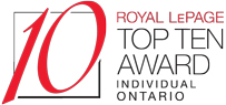 #1 in 2017, #2 in 2015 Ontario MLS® Individual Sales in Royal LePage. This Top Ten Award Recognizes in ranking order at the national and provincial levels, the top ten Royal LePage sales teams and individual Realtors, based on earnings and closed units sold.